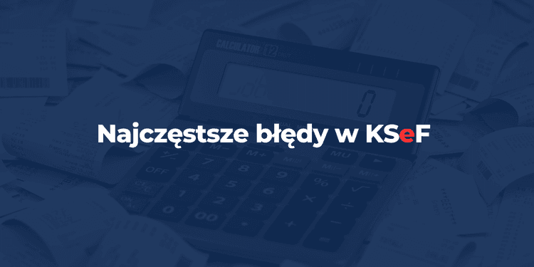 Najczęstsze błędy w KSeF – czego unikać w JDG i firmach